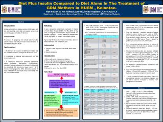 Diet Plus Insulin Compared to Diet Alone In The Treatment of GDM Mothers in HUSM , Kelantan.