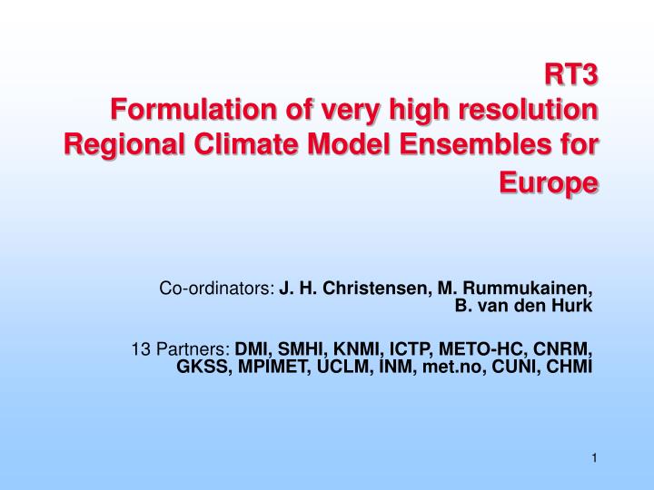 rt3 formulation of very high resolution regional climate model ensembles for europe