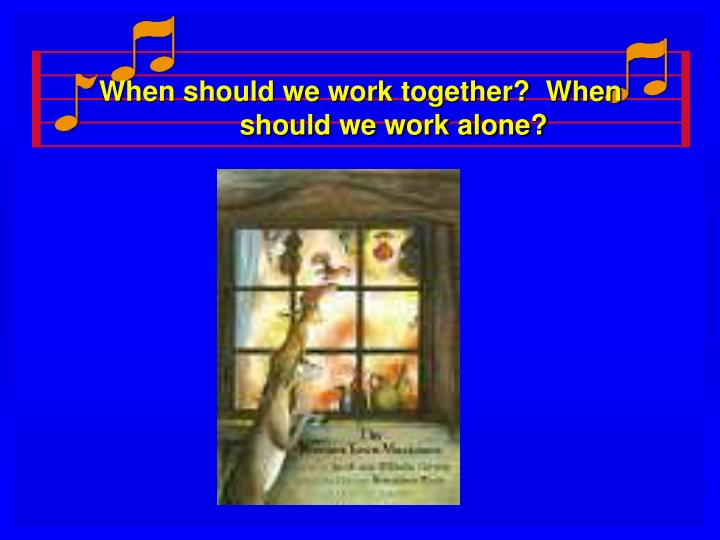 when should we work together when should we work alone