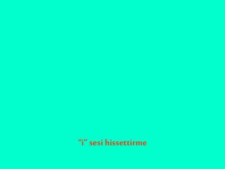 i sesi hissettirme