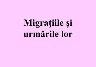 migra iile i urm rile lor