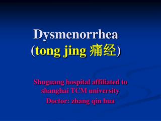 Dysmenorrhea ( tong jing ?? )