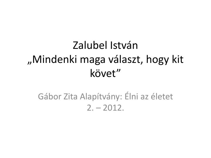 zalubel istv n mindenki maga v laszt hogy kit k vet