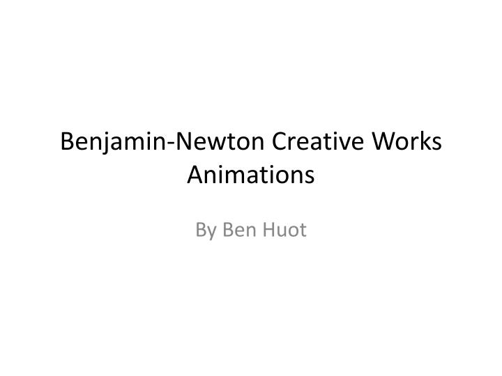 benjamin newton creative works animations