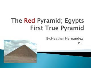 The Red Pyramid; Egypts First True Pyramid