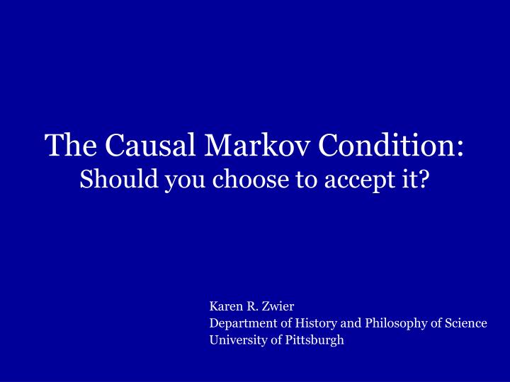 the causal markov condition should you choose to accept it