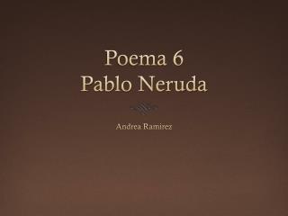 poema 6 pablo neruda