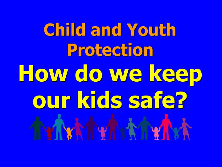 child and youth protection how do we keep our kids safe