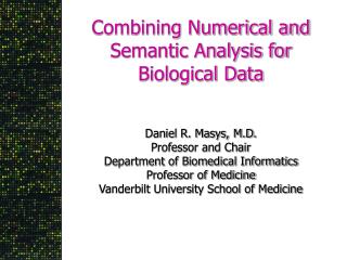 Combining Numerical and Semantic Analysis for Biological Data Daniel R. Masys, M.D.