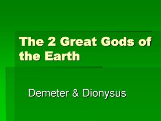 The 2 Great Gods of the Earth