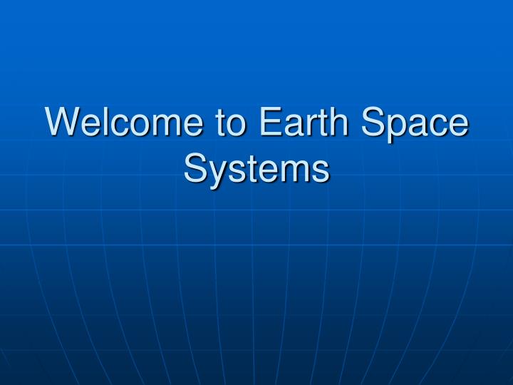 welcome to earth space systems
