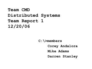Team CMD Distributed Systems Team Report 1 12/20/06
