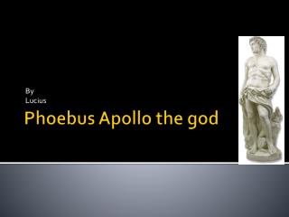 Phoebus Apollo the god