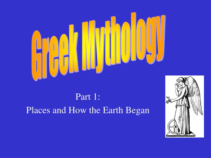 part 1 places and how the earth began
