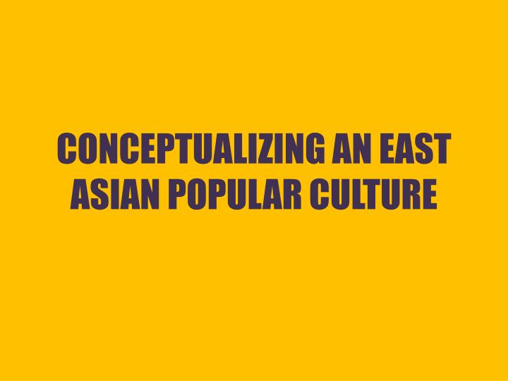 conceptualizing an east asian popular culture