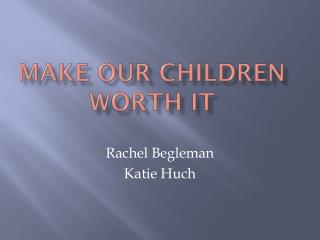 Make our children worth it