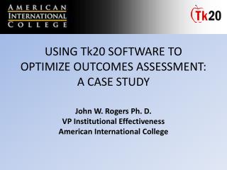 USING Tk20 SOFTWARE TO OPTIMIZE OUTCOMES ASSESSMENT: A CASE STUDY
