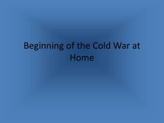 Beginning of the Cold War at Home