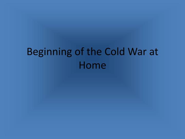 beginning of the cold war at home