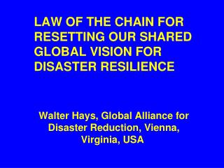 LAW OF THE CHAIN FOR RESETTING OUR SHARED GLOBAL VISION FOR DISASTER RESILIENCE