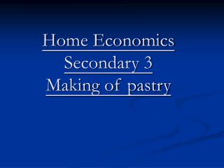 Home Economics Secondary 3 Making of pastry