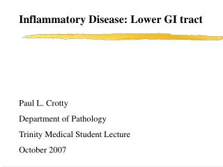 Inflammatory Disease: Lower GI tract Paul L. Crotty Department of Pathology