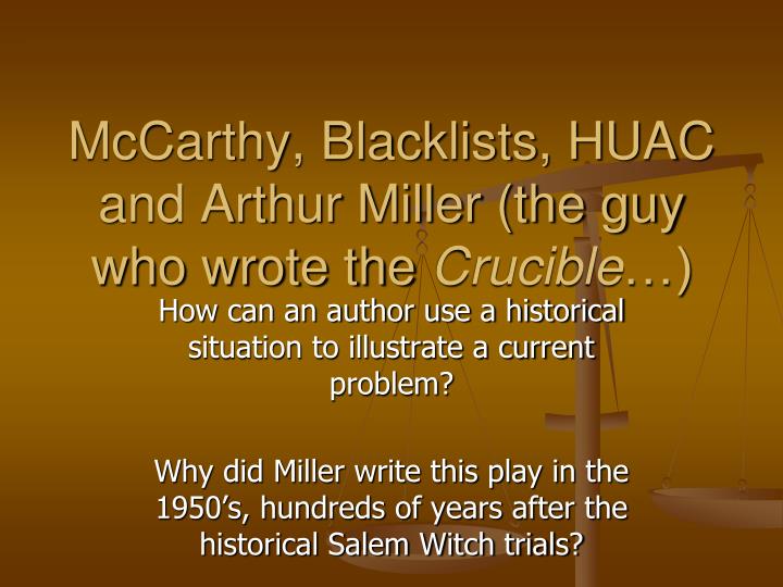 mccarthy blacklists huac and arthur miller the guy who wrote the crucible