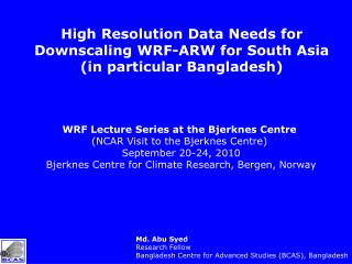 High Resolution Data Needs for Downscaling WRF-ARW for South Asia (in particular Bangladesh)