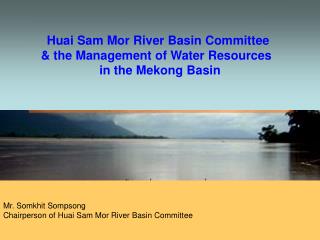 Huai Sam Mor River Basin Committee &amp; the Management of Water Resources in the Mekong Basin