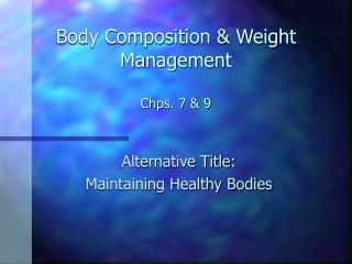 Body Composition &amp; Weight Management Chps. 7 &amp; 9
