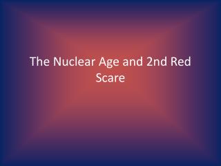 The Nuclear Age and 2nd Red Scare