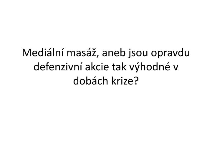 medi ln mas aneb jsou opravdu defenzivn akcie tak v hodn v dob ch krize