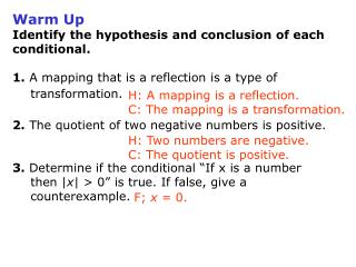 Warm Up Identify the hypothesis and conclusion of each conditional.