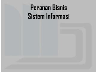 peranan bisnis sistem informasi
