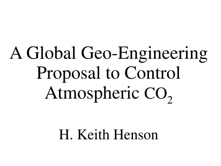 a global geo engineering proposal to control atmospheric co 2 h keith henson