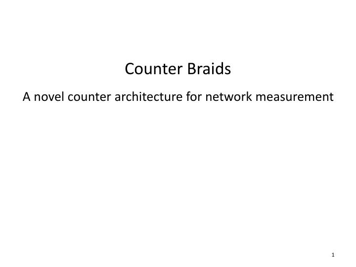 counter braids a novel counter architecture for network measurement
