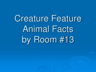 Creature Feature Animal Facts by Room #13