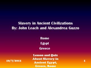 Slavery in Ancient Civilizations By: John Leach and Alexandrea Guzzo