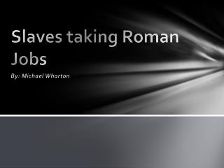 Slaves taking Roman Jobs
