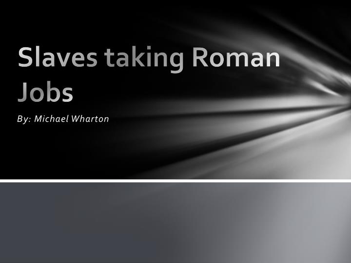 slaves taking roman jobs