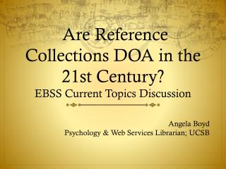 Are Reference Collections DOA in the 21st Century? EBSS Current Topics Discussion