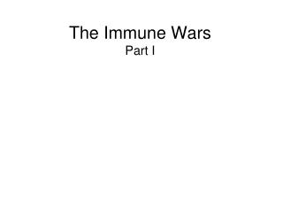 The Immune Wars Part I