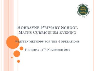 Hobbayne Primary School Maths Curriculum Evening Thursday 11 th November 2010