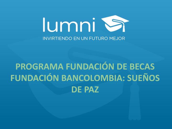 programa fundaci n de becas fundaci n bancolombia sue os de paz