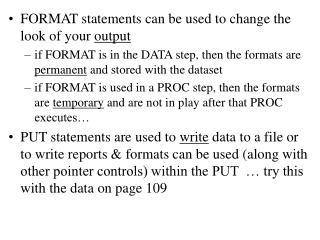 FORMAT statements can be used to change the look of your output