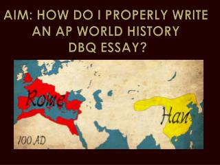 AIM: HOW DO I PROPERLY WRITE AN AP WORLD HISTORY DBQ ESSAY?