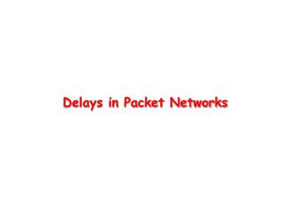 Delays in Packet Networks