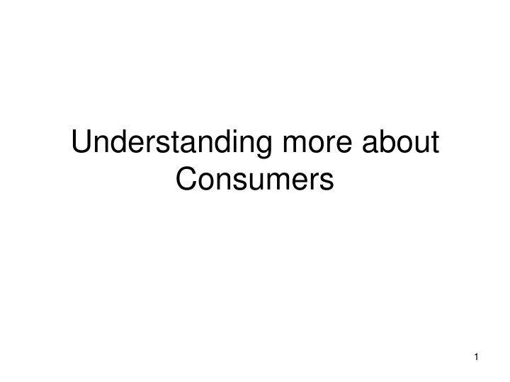 understanding more about consumers