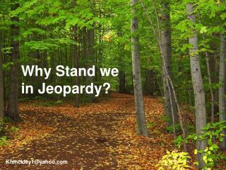 Why Stand we in Jeopardy?