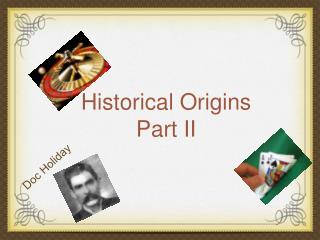 Historical Origins Part II